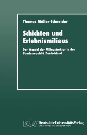 Schichten und Erlebnismilieus: Der Wandel der Milieustruktur in der Bundesrepublik Deutschland de Thomas Müller-Schneider