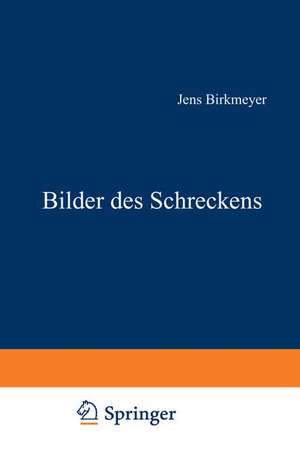 Bilder des Schreckens de Jens Birkmeyer