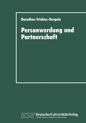 Personwerdung und Partnerschaft: Interaktionelle, individuumzentrierte und philosophische Theorien zur Paardynamik de Dorothee Friebus-Gergely