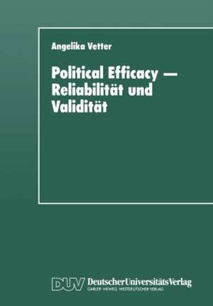 Political Efficacy — Reliabilität und Validität: Alte und neue Meßmodelle im Vergleich de Angelika Vetter