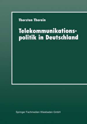 Telekommunikationspolitik in Deutschland: Liberalisierung und Reregulierung de Thorsten Thorein