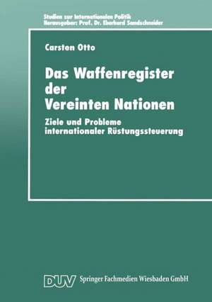 Das Waffenregister der Vereinten Nationen: Ziele und Probleme internationaler Rüstungssteuerung de Carsten Otto