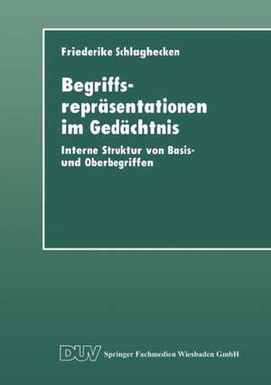 Begriffsrepräsentationen im Gedächtnis: Interne Struktur von Basis- und Oberbegriffen de Friederike Schlaghecken