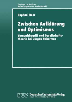 Zwischen Aufklärung und Optimismus: Vernunftbegriff und Gesellschaftstheorie bei Jürgen Habermas de Raphael Beer