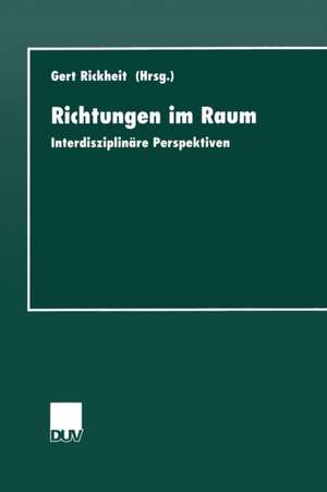 Richtungen im Raum: Interdisziplinäre Perspektiven de Gert Rickheit