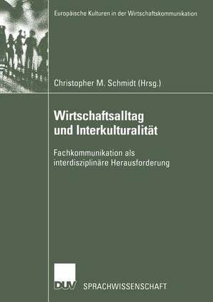 Wirtschaftsalltag und Interkulturalität: Fachkommunikation als interdisziplinäre Herausforderung de Christopher M. Schmidt