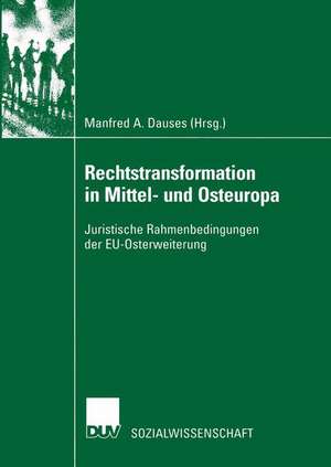 Rechtstransformation in Mittel- und Osteuropa: Juristische Rahmenbedingungen der EU-Osterweiterung de Manfred Dauses