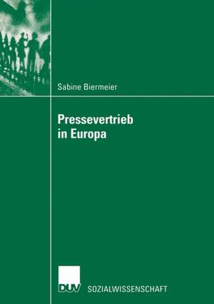 Pressevertrieb in Europa: Analyse unter Berücksichtigung des Preisbildungs-Aspektes zur Aufrechterhaltung deutscher Pressevertriebsstruktureigenheiten de Sabine Biermeier