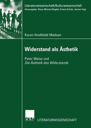 Widerstand als Ästhetik: Peter Weiss und Die Ästhetik des Widerstands de Karen Hvidtfeldt Madsen