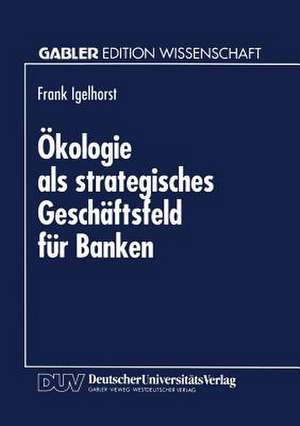 Ökologie als strategisches Geschäftsfeld für Banken de Frank Igelhorst