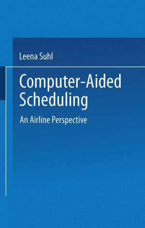 Computer-Aided Scheduling: An Airline Perspective de Leena Suhl