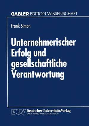 Unternehmerischer Erfolg und gesellschaftliche Verantwortung de Frank Simon