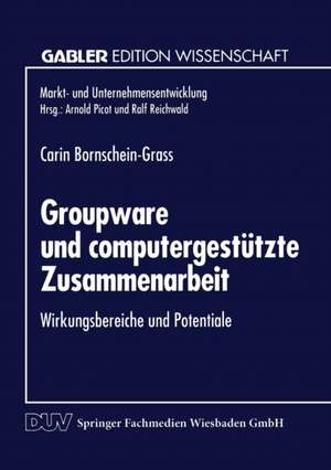 Groupware und computergestützte Zusammenarbeit: Wirkungsbereiche und Potentiale de Carin Bornschein-Grass