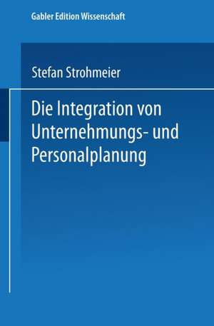 Die Integration von Unternehmungs-und Personalplanung de Stefan Strohmeier