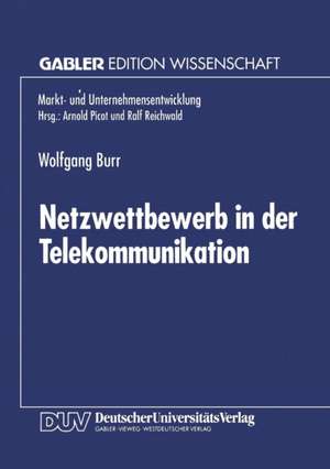 Netzwettbewerb in der Telekommunikation: Chancen und Risiken aus Sicht der ökonomischen Theorie de Wolfgang Burr