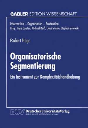 Organisatorische Segmentierung: Ein Instrument zur Komplexitätshandhabung de Robert Höge