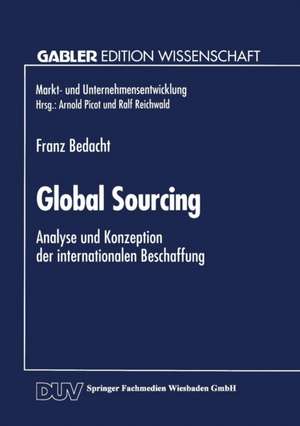 Global Sourcing: Analyse und Konzeption der internationalen Beschaffung de Franz Bedacht