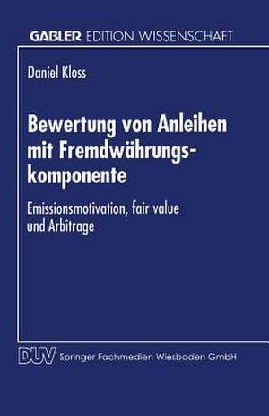 Bewertung von Anleihen mit Fremdwährungskomponente: Emissionsmotivation, fair value und Arbitrage de Daniel Kloss