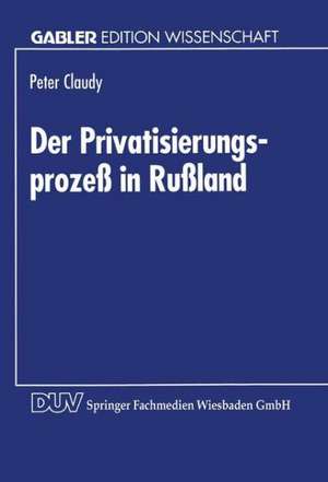 Der Privatisierungsprozeß in Rußland de Peter Claudy