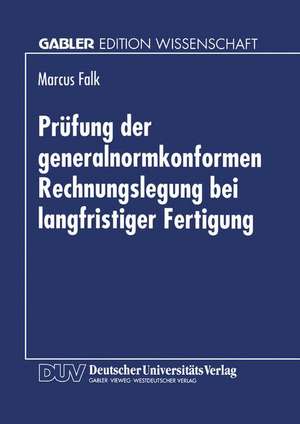 Prüfung der generalnormkonformen Rechnungslegung bei langfristiger Fertigung: Erfüllung der Generalnorm des § 264 Abs. 2 HGB aus Sicht des Abschlußprüfers de Marcus Falk