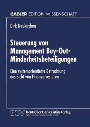 Steuerung von Management Buy-Out-Minderheitsbeteiligungen: Eine systemorientierte Betrachtung aus Sicht von Finanzinvestoren de Dirk Neukirchen