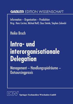 Intra- und interorganisationale Delegation: Management — Handlungsspielräume — Outsourcingpraxis de Heike Bruch