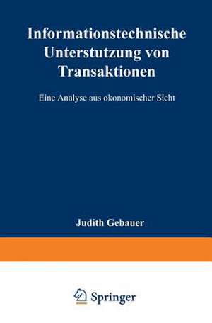 Informationstechnische Unterstützung von Transaktionen: Eine Analyse aus ökonomischer Sicht de Judith Gebauer