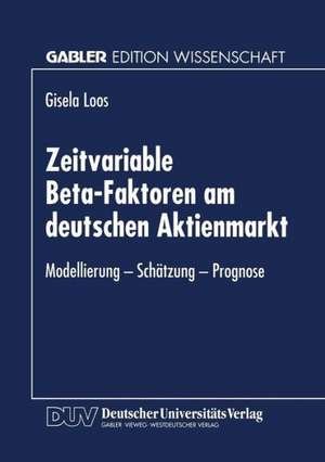 Zeitvariable Beta-Faktoren am deutschen Aktienmarkt: Modellierung - Schätzung - Prognose de Gisela Loos