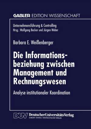 Die Informationsbeziehung zwischen Management und Rechnungswesen: Analyse institutionaler Koordination de Barbara E. Weißenberger