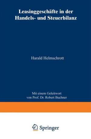 Leasinggeschäfte in der Handels- und Steuerbilanz de Harald Helmschrott