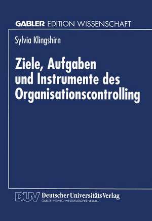 Ziele, Aufgaben und Instrumente des Organisationscontrolling de Sylvia Klingshirn