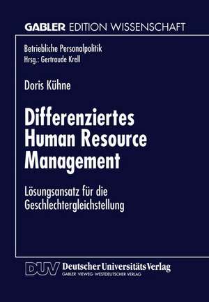 Differenziertes Human Resource Management: Lösungsansatz für die Geschlechtergleichstellung de Doris Kühne