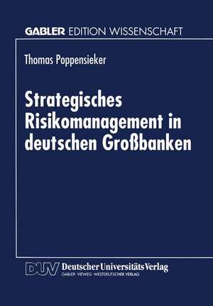 Strategisches Risikomanagement in deutschen Großbanken de Thomas Poppensieker