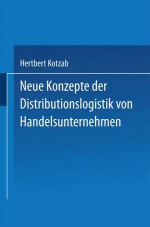 Neue Konzepte der Distributionslogistik von Handelsunternehmen de Hertbert Kotzab