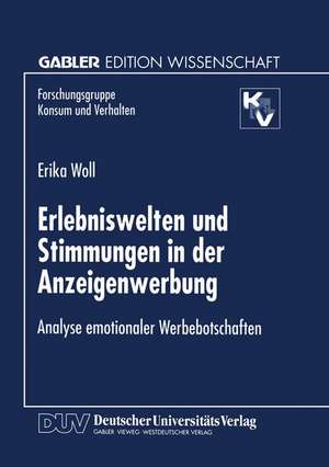 Erlebniswelten und Stimmungen in der Anzeigenwerbung: Analyse emotionaler Werbebotschaften de Erika Woll