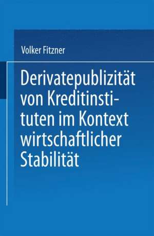 Derivatepublizität von Kreditinstituten im Kontext wirtschaftlicher Stabilität de Volker Fitzner