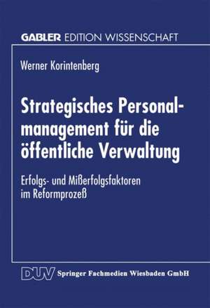 Strategisches Personalmanagement für die öffentliche Verwaltung: Erfolgs- und Mißerfolgsfaktoren im Reformprozeß de Werner Korintenberg