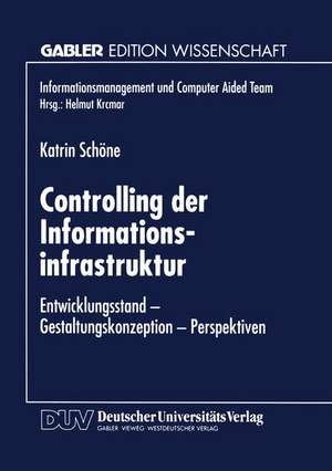 Controlling der Informationsinfrastruktur: Entwicklungsstand — Gestaltungskonzeption — Perspektiven de Katrin Schöne