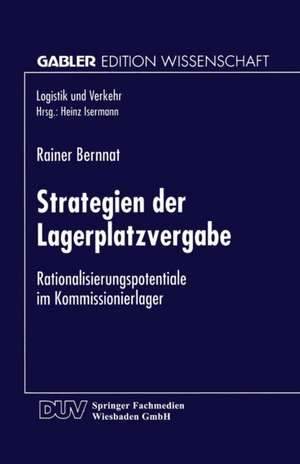 Strategien der Lagerplatzvergabe: Rationalisierungspotentiale im Kommissionierlager de Rainer Bernnat