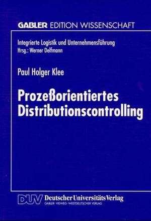 Prozeßorientiertes Distributionscontrolling de Paul Holger Klee