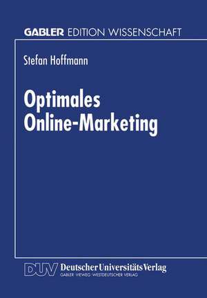 Optimales Online-Marketing: Marketingmöglichkeiten und anwendergerechte Gestaltung des Mediums Online de Stefan Hoffmann