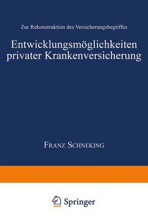 Entwicklungsmöglichkeiten privater Krankenversicherung: Zur Rekonstruktion des Versicherungsbegriffes de Franz Schencking