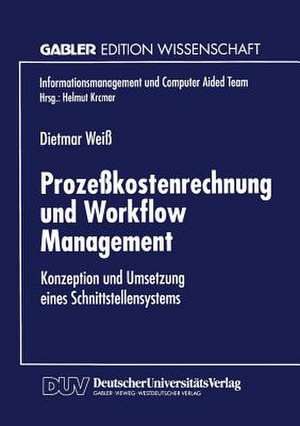 Prozeßkostenrechnung und Workflow Management: Konzeption und Umsetzung eines Schnittstellensystems de Dietmar Weiß