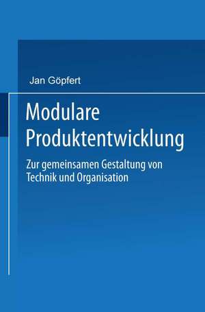 Modulare Produktentwicklung: Zur gemeinsamen Gestaltung von Technik und Organisation de Jan Göpfert