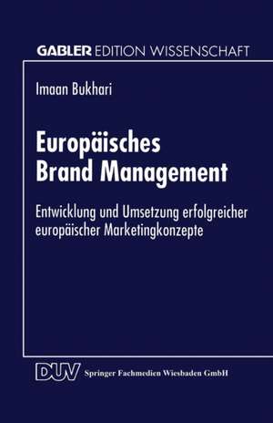 Europäisches Brand Management: Entwicklung und Umsetzung erfolgreicher europäischer Marketingkonzepte de Imaan Bukhari