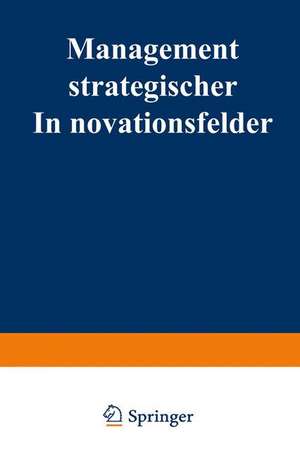 Management strategischer Innovationsfelder: Prozeßbasierte Integration markt- und technologieorientierter Instrumente de Guido Schlegelmilch