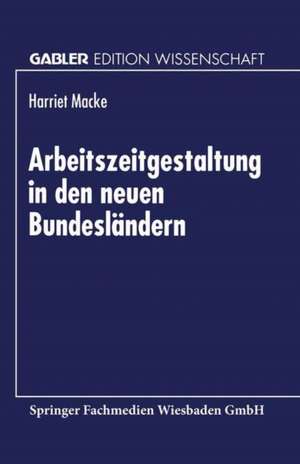 Arbeitszeitgestaltung in den neuen Bundesländern de Harriet Macke