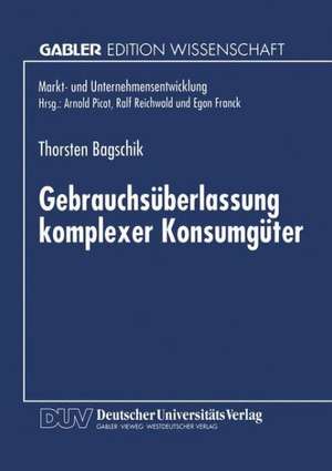 Gebrauchsüberlassung komplexer Konsumgüter: Eine ökonomische Analyse de Thorsten Bagschik