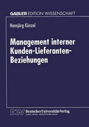 Management interner Kunden-Lieferanten-Beziehungen de Hansjörg Künzel