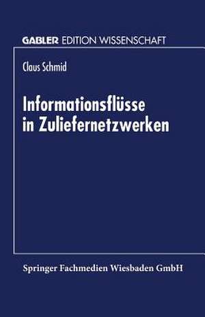 Informationsflüsse in Zuliefernetzwerken de Claus Schmid